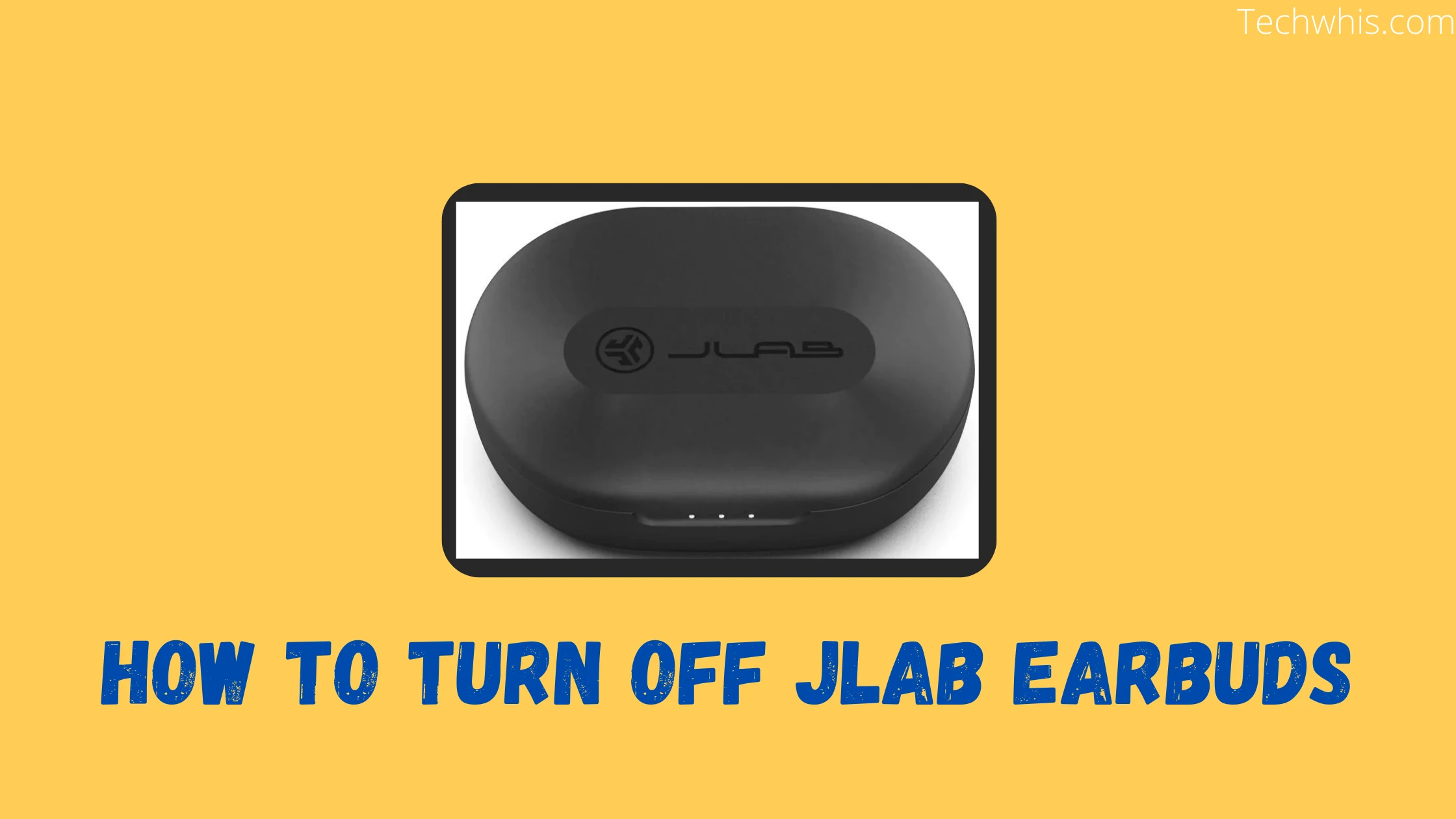 How to turn off jlab earbuds