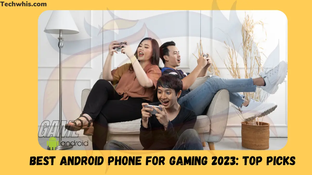 Best Android Phone for Gaming 2023 Top Picks