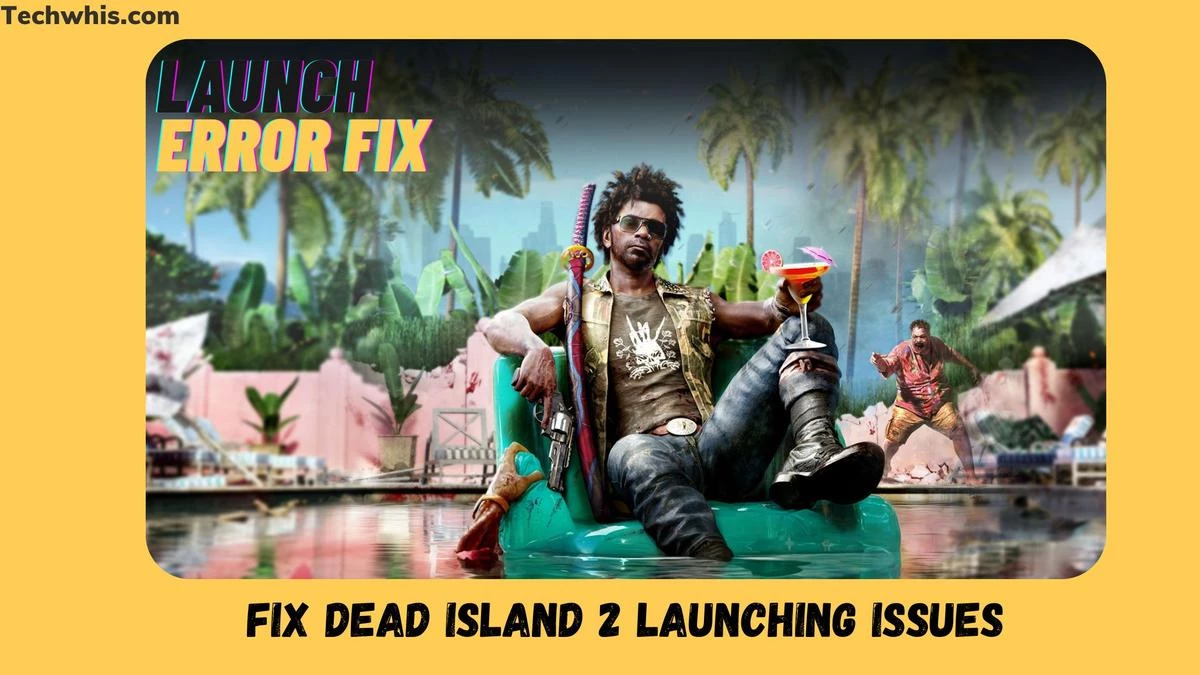 Fix Dead Island 2 Launching Issues