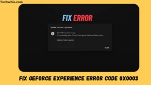 Fix GeForce Experience Error Code 0x0003: Simple Solutions